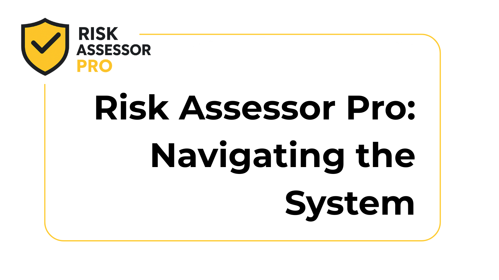 Risk Assessor Pro | Navigating the System