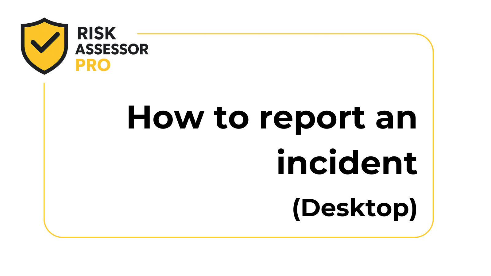 How to complete an Incident Report | Desktop